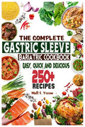 The Complete Gastric Sleeve Bariatric Cookbook: Quick and Easy; Essential Healthy Recipe Guideline for Gastric Bariatric Bypass surgery Within 250+ Me - Paperback