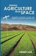 Sensing Agriculture from Space: Geospatial technology concepts and solutions for key players in agri value chain - Paperback