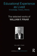 Educational Experience as Lived: Knowledge, History, Alterity: The Selected Works of William F. Pinar - Paperback