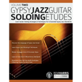 Gypsy Jazz Guitar Soloing Etudes - Volume Two: Learn Guitar Soloing Strategies & Techniques For 6 Essential Gypsy Jazz Standards - Paperback