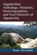 Appalachian Anthology: Histories, Historiographies, and Oral Histories of Appalachia - Paperback