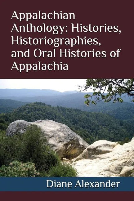Appalachian Anthology: Histories, Historiographies, and Oral Histories of Appalachia - Paperback