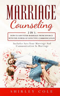 Marriage Counseling: 2 In 1: How To Save Your Marriage from Divorce With The Power Of Effective Communication - Paperback