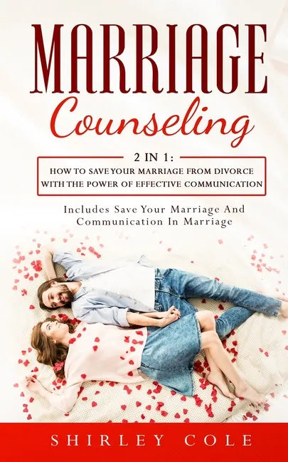 Marriage Counseling: 2 In 1: How To Save Your Marriage from Divorce With The Power Of Effective Communication - Paperback
