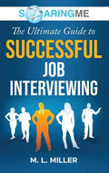 SoaringME The Ultimate Guide to Successful Job Interviewing - Hardcover