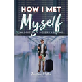 How I Met Myself: An Odyssey in Modern Adulting - Paperback