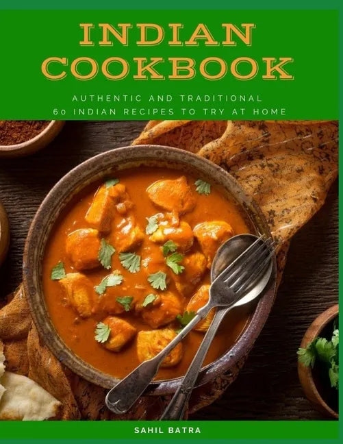 Indian Cookbook: Authentic and Traditional 60 Indian Recipes to Try at Home - Paperback