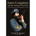 James Longstreet and the American Civil War: The Confederate General Who Fought the Next War - Paperback