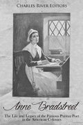 Anne Bradstreet: The Life and Legacy of the Famous Puritan Poet in the American Colonies - Paperback
