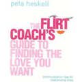 The Flirt Coach Guide to Finding the Love You Want: Communication Tips for Relationship Success - Paperback