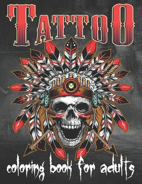 Tattoo Coloring Book For Adults: Over 80 Coloring Pages For Adult Relaxation With Beautiful Modern Tattoo Designs Such As Sugar Skulls, Hearts, Roses - Paperback