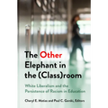 The Other Elephant in the (Class)Room: White Liberalism and the Persistence of Racism in Education - Paperback