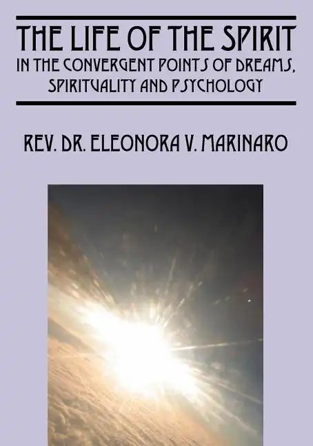 The Life of the Spirit: In the Convergent Points of Dreams, Spirituality and Psychology - Paperback