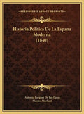 Historia Politica De La Espana Moderna (1840) - Hardcover
