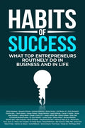 Habits of Success: What Top Entrepreneurs Routinely Do in Business and in Life - Paperback