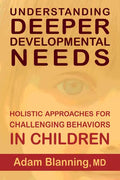 Understanding Deeper Developmental Needs: Holistic Approaches for Challenging Behaviors in Children - Paperback