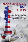 Make America First Again: Grand Strategy Analysis and the Trump Administration - Paperback