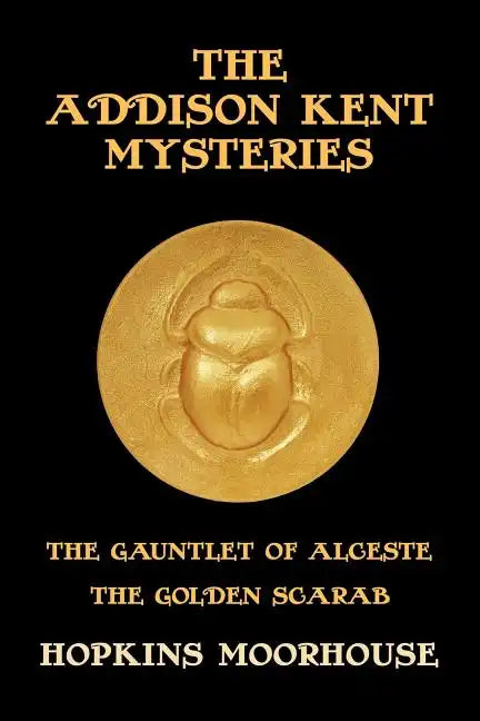 The Addison Kent Mysteries: The Gauntlet of Alceste / The Golden Scarab - Paperback