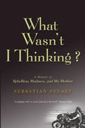 What Wasn't I Thinking?: A Memoir of Rebellion, Madness, and My Mother - Paperback