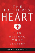 The Father's Heart: His Delight, Your Destiny - Paperback