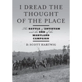 I Dread the Thought of the Place: The Battle of Antietam and the End of the Maryland Campaign - Hardcover