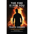 The Fire Is for You: In the Flames of Suffering, A Miracle Is Forged - Hardcover