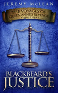 Blackbeard's Justice: Book 3 of: The Voyages of Queen Anne's Revenge - Paperback