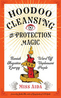 Hoodoo Cleansing and Protection Magic: Banish Negative Energy and Ward Off Unpleasant People - Paperback