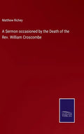 A Sermon occasioned by the Death of the Rev. William Croscombe - Hardcover
