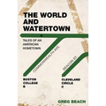 The World and Watertown: Tales of an American Hometown - Paperback