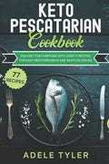 Keto Pescatarian Cookbook: Fish Diet For Everyone With Over 77 Recipes For Easy Mediterranean And Seafood Dishes - Paperback
