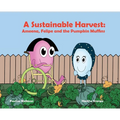 A Sustainable Harvest: Ameena, Felipe and the Pumpkin Muffins - Hardcover