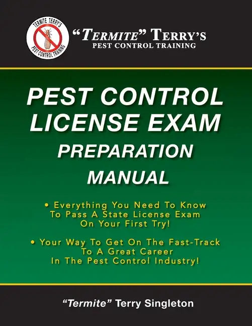 "Termite" Terry's Pest Control License Exam Preparation Manual: Everything You Need To Know To Pass A State License Exam On Your First Try! - Paperback
