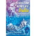 Aleister Crowley in India: The Secret Influence of Eastern Mysticism on Magic and the Occult - Hardcover