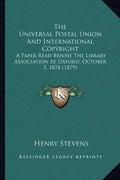 The Universal Postal Union And International Copyright: A Paper Read Before The Library Association At Oxford, October 3, 1878 (1879) - Paperback