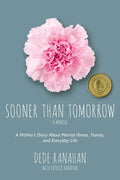 Sooner Than Tomorrow: A Mother's Diary About Mental Illness, Family, and Everyday Life - Paperback