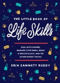 The Little Book of Life Skills: Deal with Dinner, Manage Your Email, Make a Graceful Exit, and 152 Other Expert Tricks - Hardcover