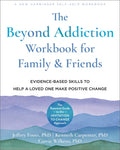 The Beyond Addiction Workbook for Family and Friends: Evidence-Based Skills to Help a Loved One Make Positive Change - Paperback