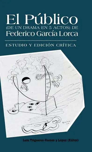 El Publico (de Un Drama En 5 Actos) de Federico Garcia Lorca: Estudio y Edicion Critica. - Hardcover