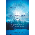 Dealing with the Difficult in a God Honouring Way: A Quest for a Satisfied Mind - Paperback