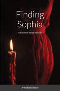 Finding Sophia: A Christian Witch's Guide - Paperback