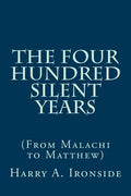 The Four Hundred Silent Years: (From Malachi to Matthew) - Paperback