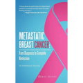 Metastatic Breast Cancer: From Diagnosis to Complete Remission: An Intentional Journey - Hardcover