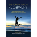 True Stories of People in Recovery: Finding Healing from Life's Hurts, Addictions, and Compulsive Behaviors - Paperback