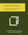 The Epic Of The Chaco: Marshal Estigarribia's Memoirs Of The Chaco War, 1932-1935 - Paperback