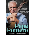 Pepe Romero: Dialogues on a Life's Journey with the Guitar - Hardcover