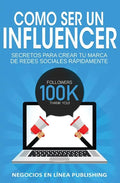 Como ser un Influencer: Secretos Para Crear tu Marca de Redes Sociales Rápidamente. - Paperback