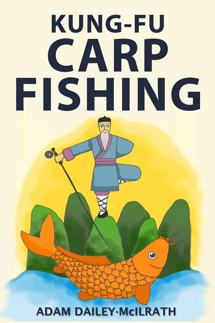 Kung Fu Carp Fishing: Tips and techniques for fly fishing for carp - Paperback
