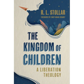 The Kingdom of Children: A Liberation Theology - Paperback