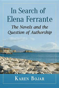 In Search of Elena Ferrante: The Novels and the Question of Authorship - Paperback